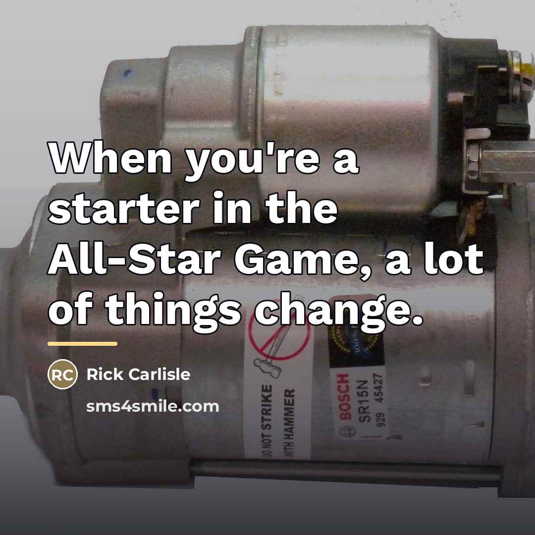 “When you're a starter in the All-Star Game, a lot…” quote by Rick Carlisle