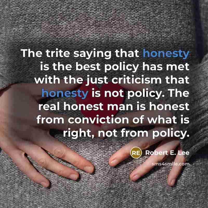 “The trite saying that honesty is the best policy has…” quote by Robert E. Lee