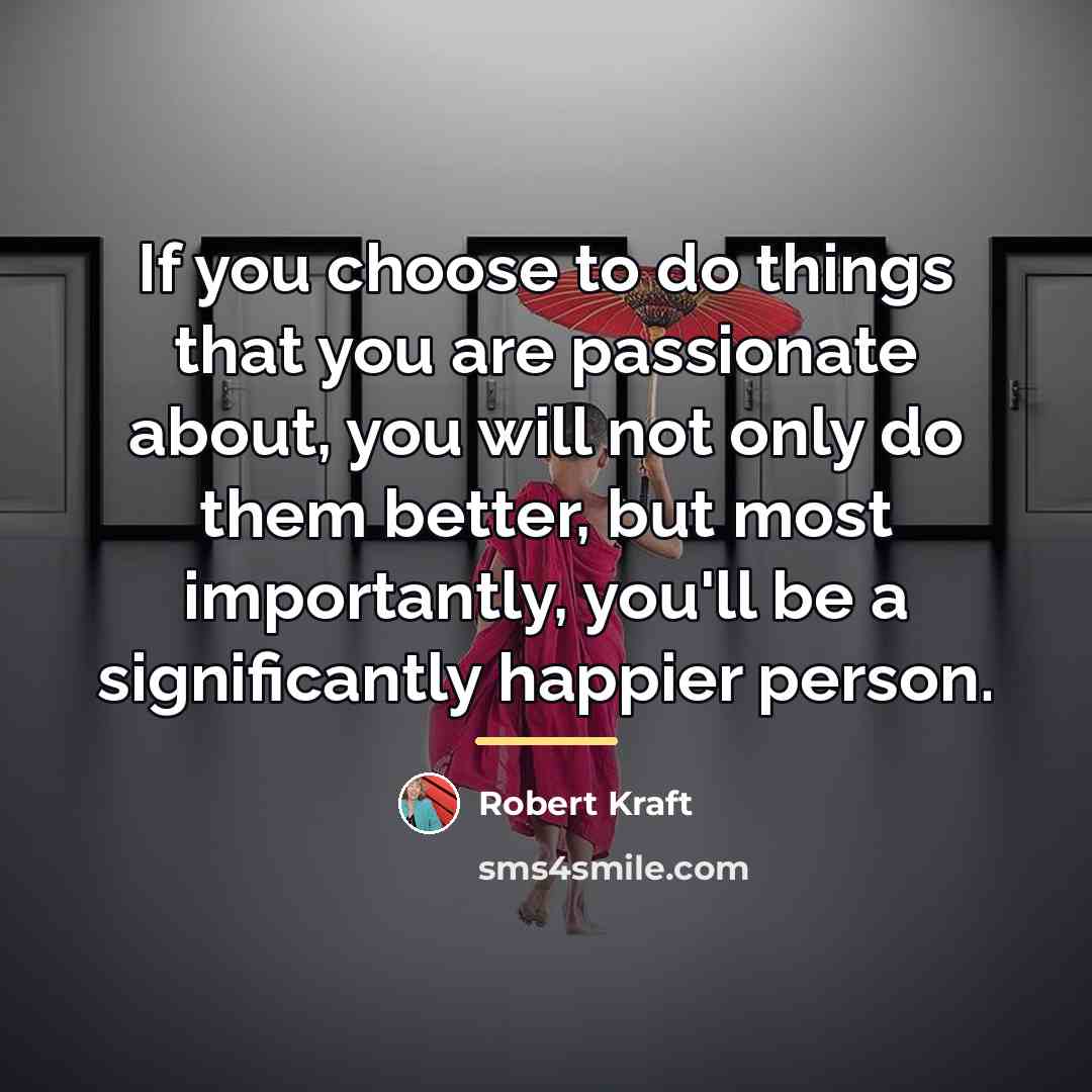 “If you choose to do things that you are passionate…” quote by Robert Kraft