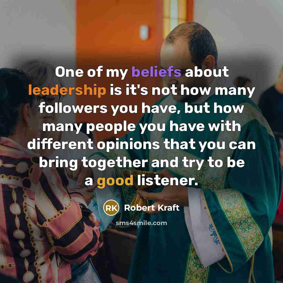 “One of my beliefs about leadership is it's not how…” quote by Robert Kraft