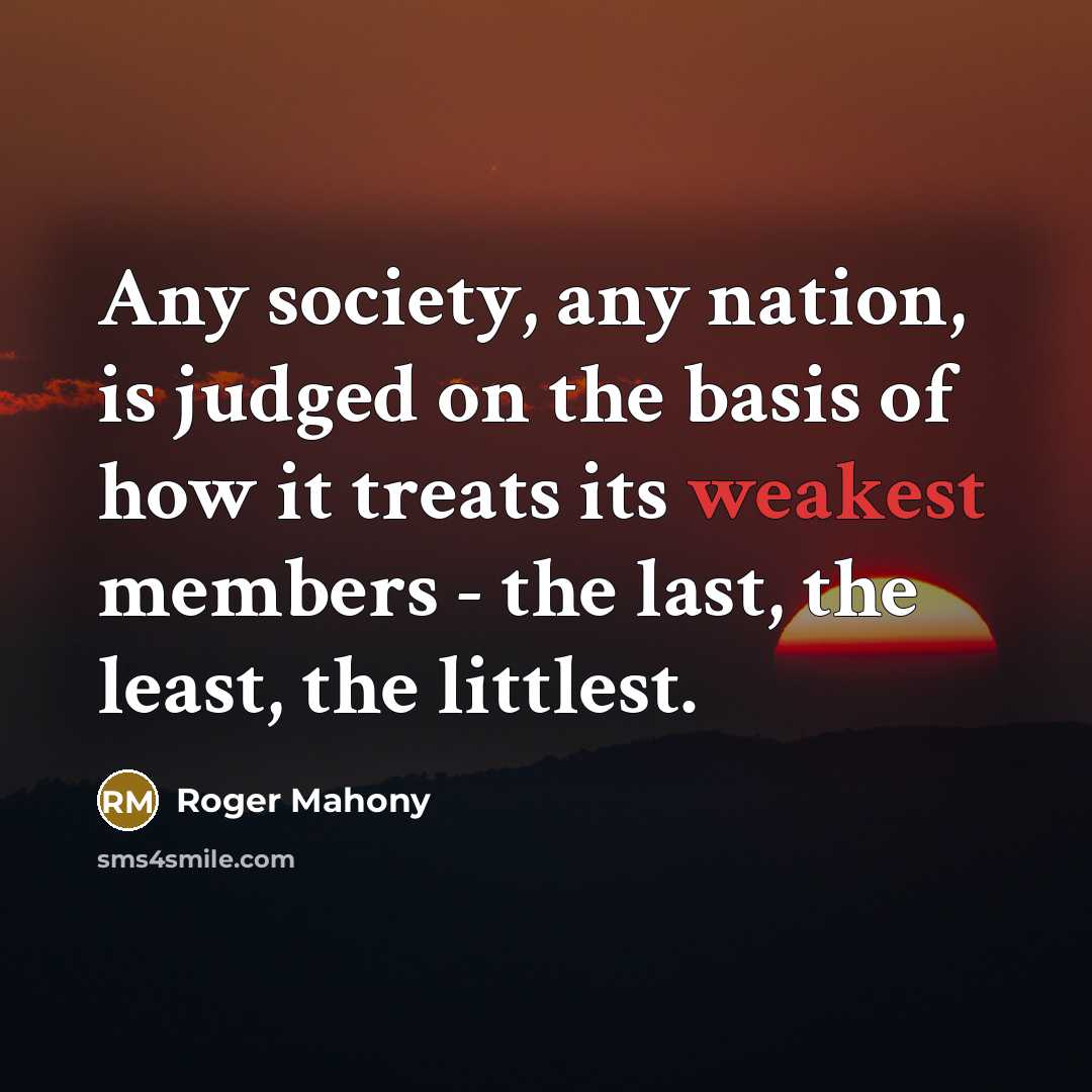“Any society, any nation, is judged on the basis of…” quote by Roger Mahony