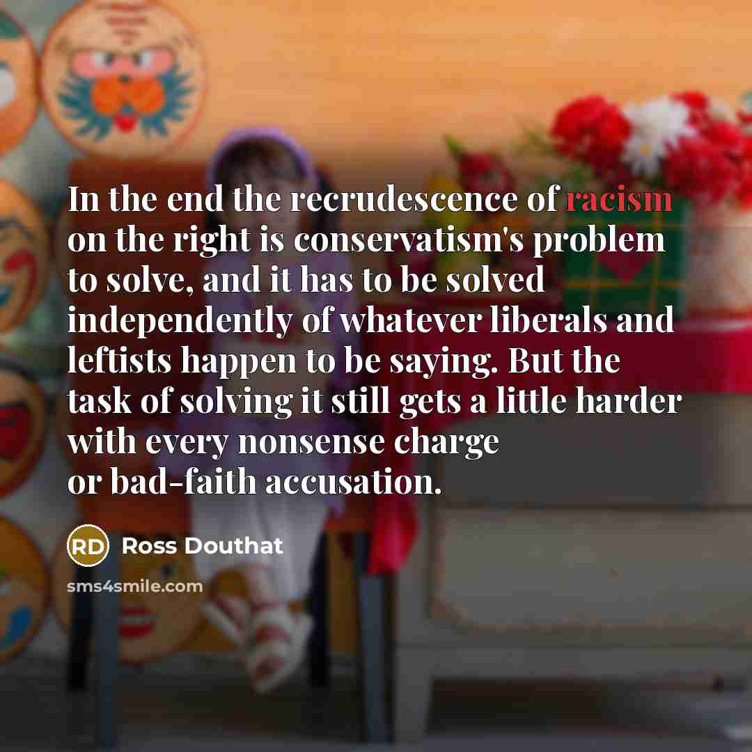 “In the end the recrudescence of racism on the right…” quote by Ross Douthat
