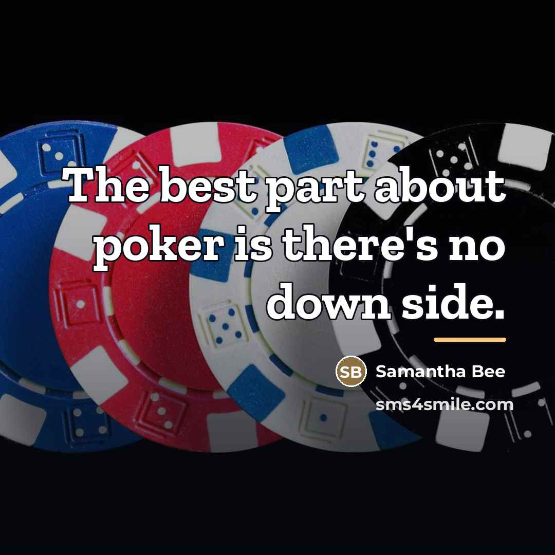 “The best part about poker is there's no down side.…” quote by Samantha Bee