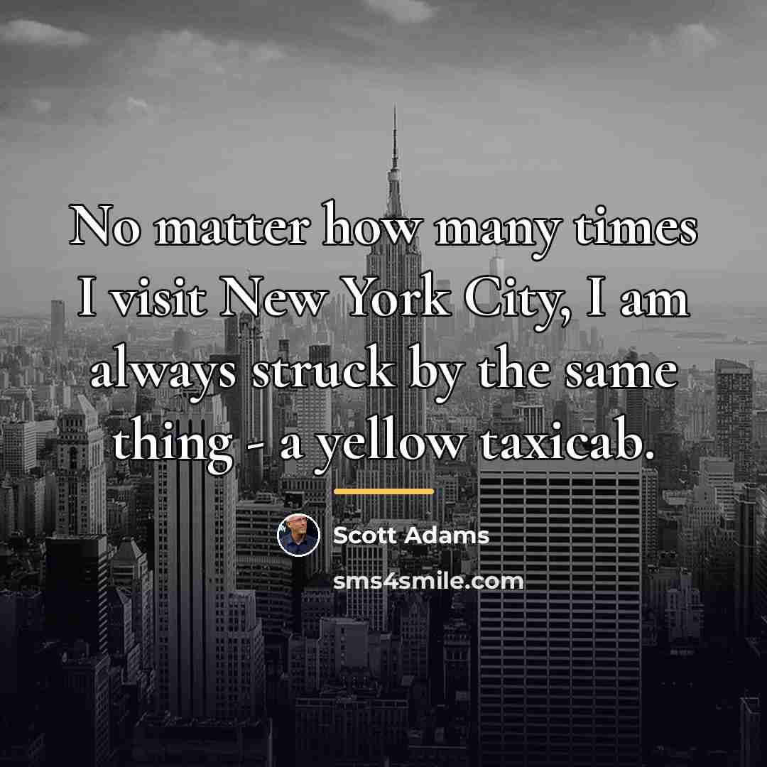 “No matter how many times I visit New York City,…” quote by Scott Adams