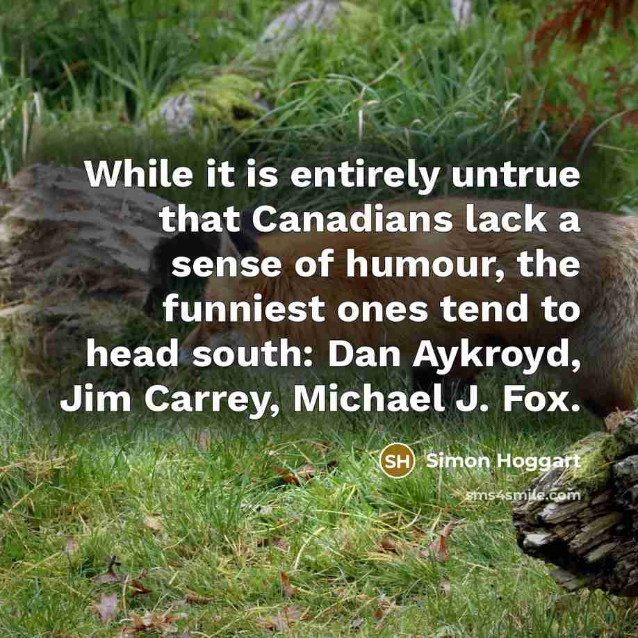 “While it is entirely untrue that Canadians lack a sense…” quote by Simon Hoggart