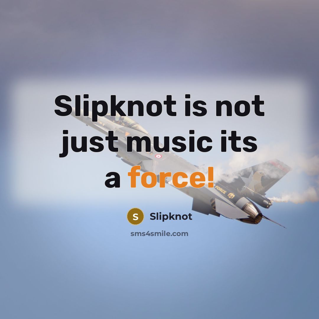 “Slipknot is not just music its a force!” quote by Slipknot