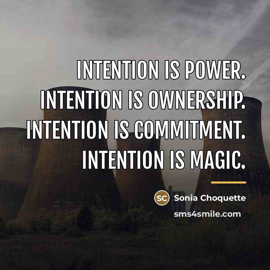 “Intention is power. Intention is ownership. Intention is commitment. Intention…” quote by Sonia Choquette