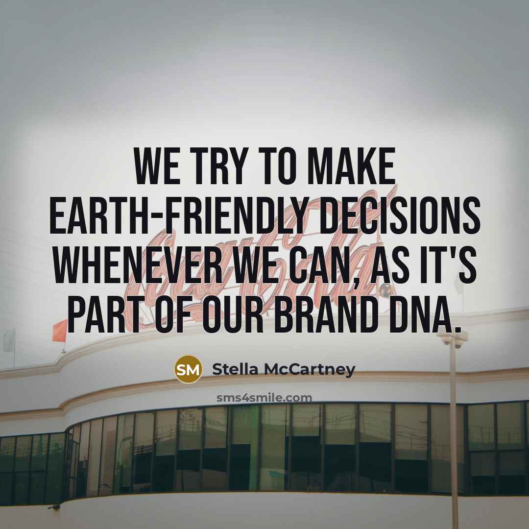 “We try to make earth-friendly decisions whenever we can, as it's part of our brand DNA.” quote by Stella McCartney