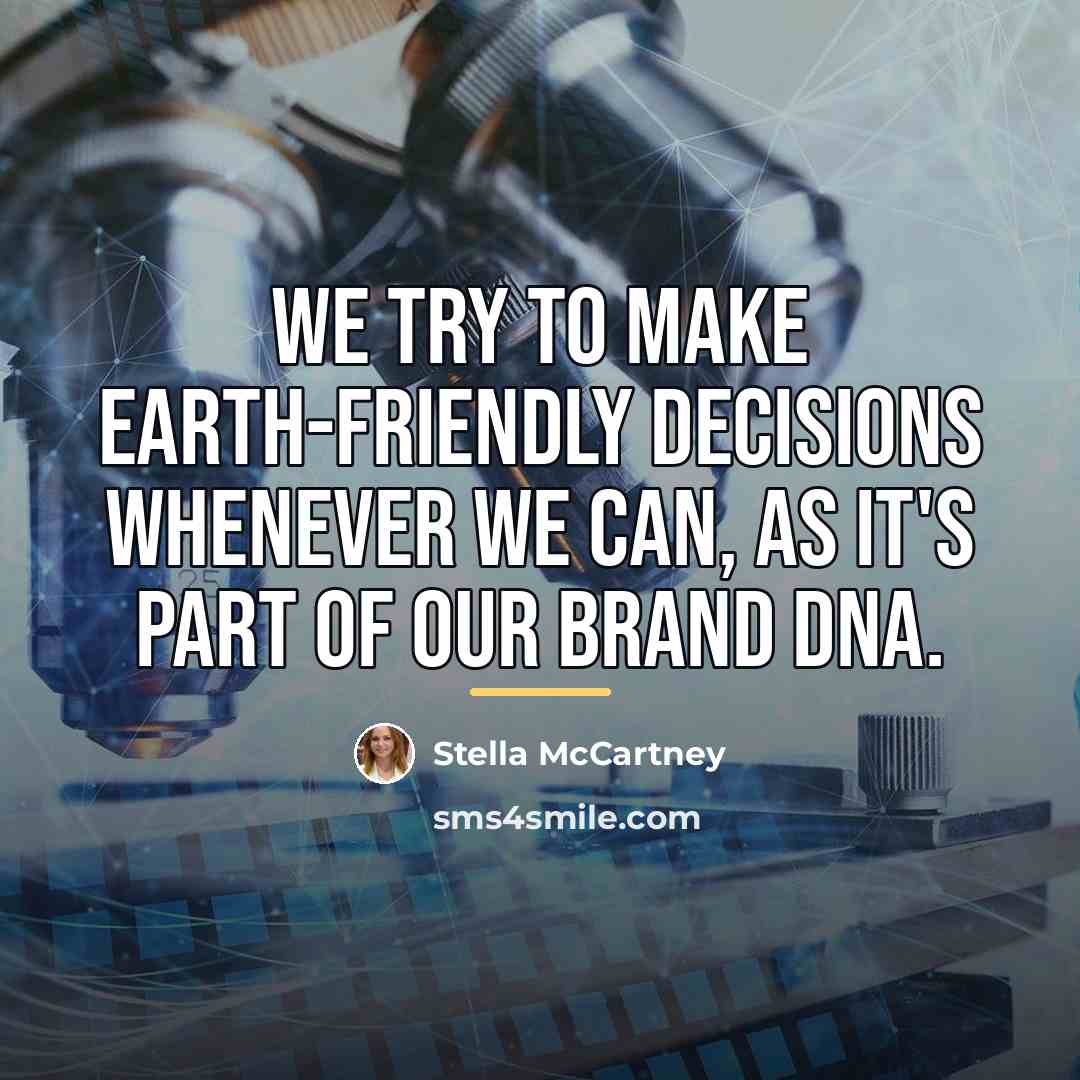 “We try to make earth-friendly decisions whenever we can, as…” quote by Stella McCartney