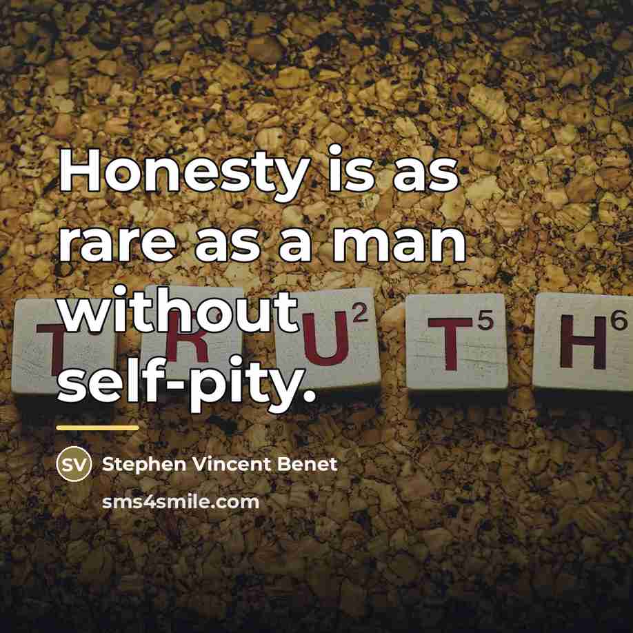 “Honesty is as rare as a man without self-pity.…” quote by Stephen Vincent Benet