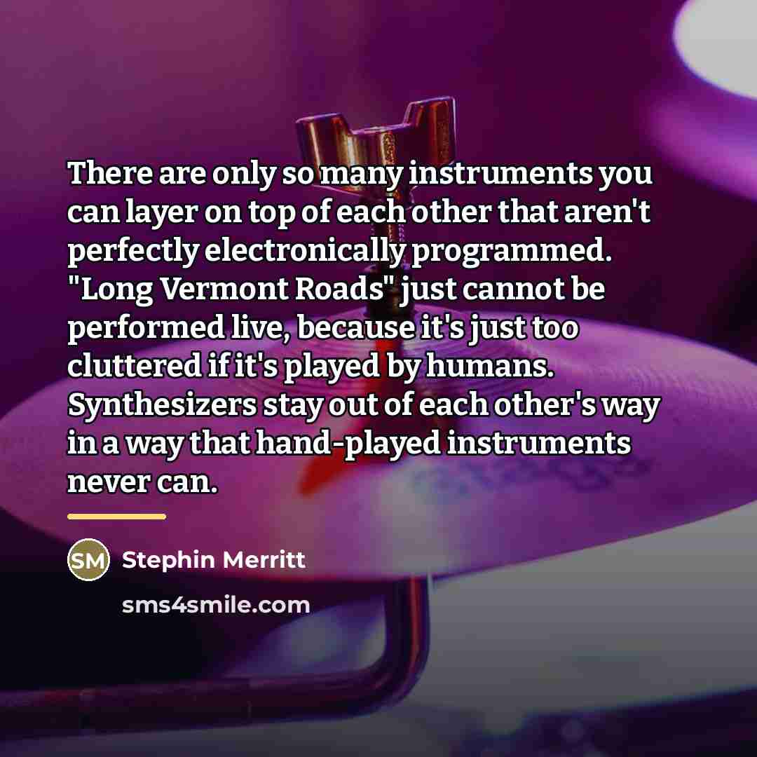 “There are only so many instruments you can layer on…” quote by Stephin Merritt