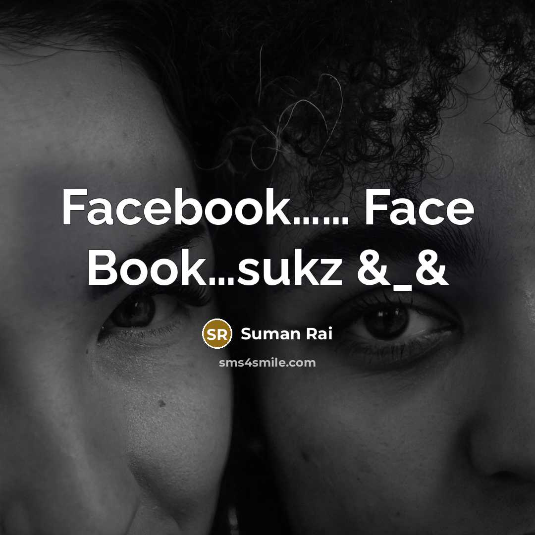“Facebook............... Face Book....sukz &_&…” quote by Suman Rai