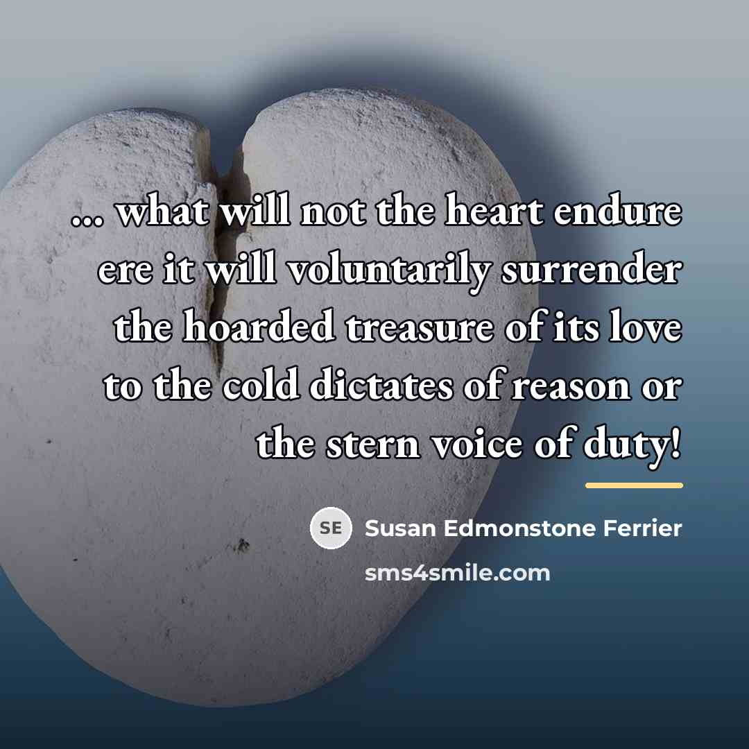 “... what will not the heart endure ere it will…” quote by Susan Edmonstone Ferrier