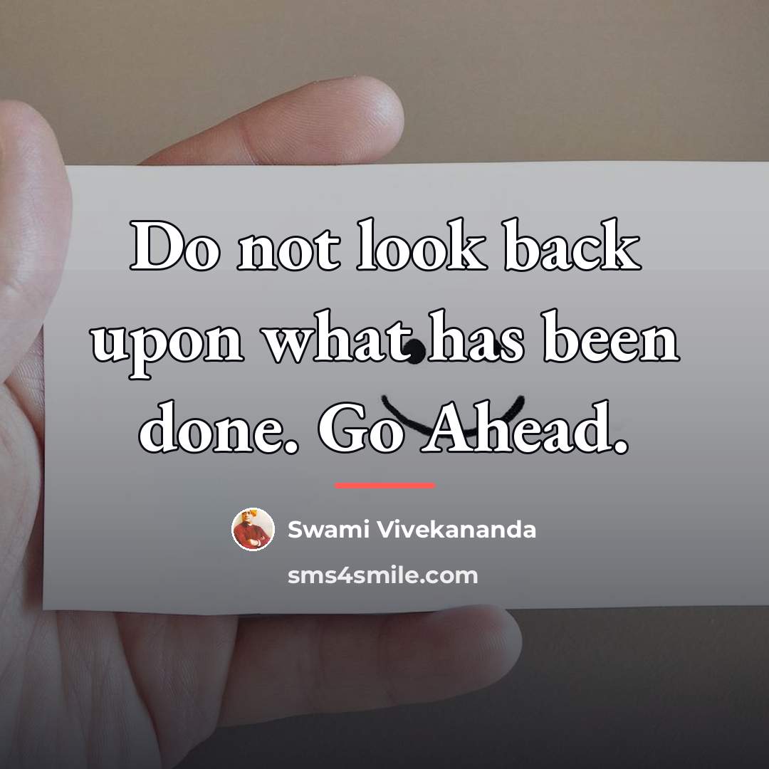 “Do not look back upon what has been done. Go…” quote by Swami Vivekananda
