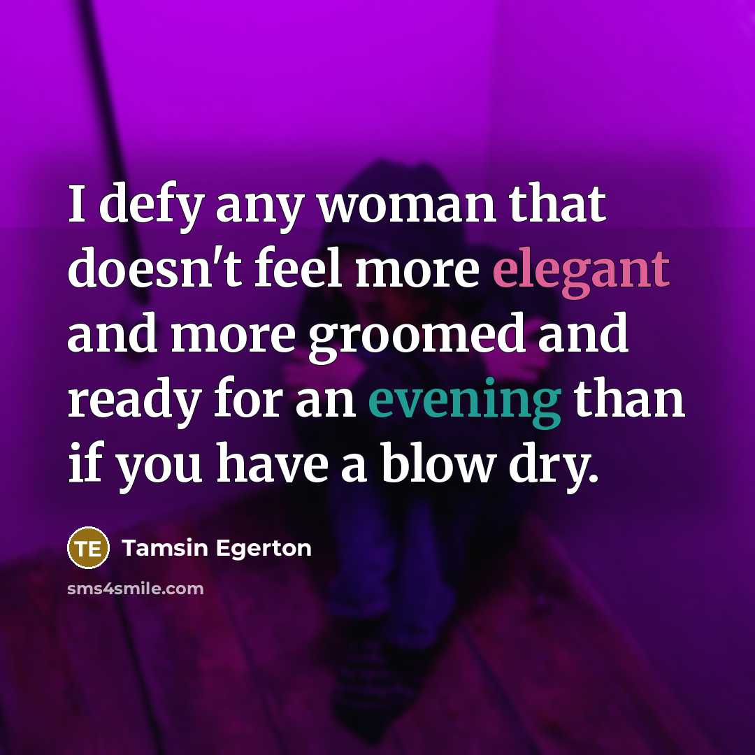 “I defy any woman that doesn't feel more elegant and…” quote by Tamsin Egerton