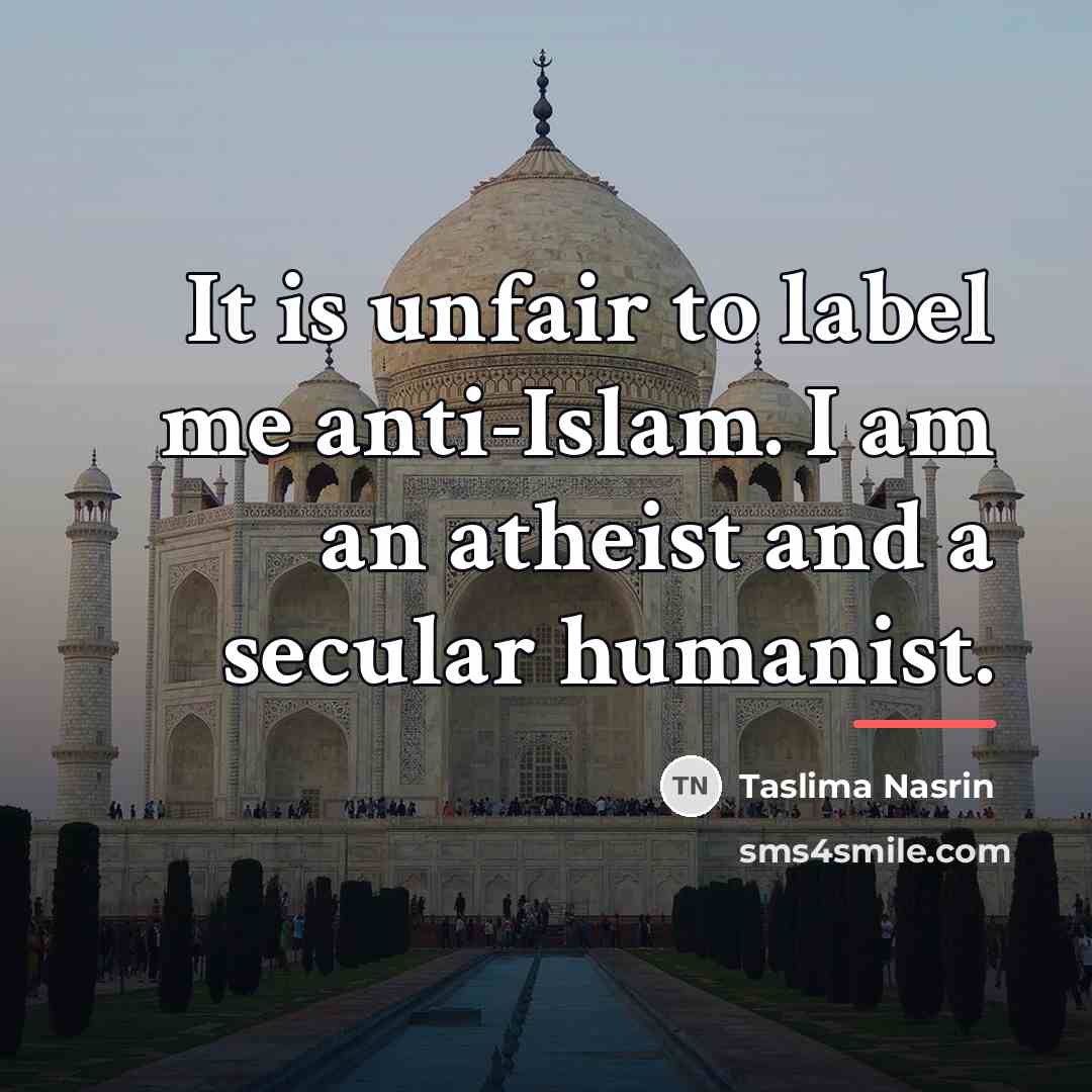 “It is unfair to label me anti-Islam. I am an…” quote by Taslima Nasrin
