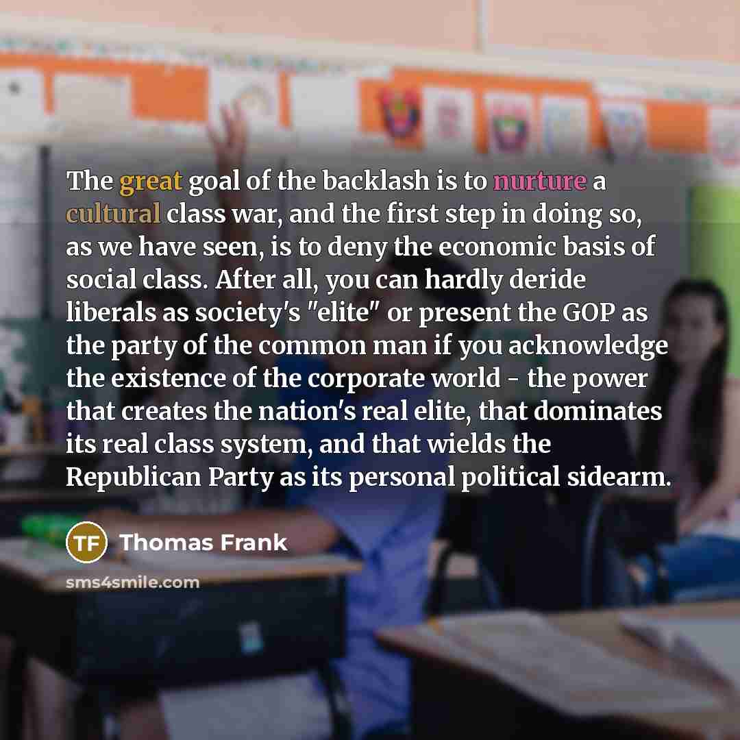 “The great goal of the backlash is to nurture a…” quote by Thomas Frank