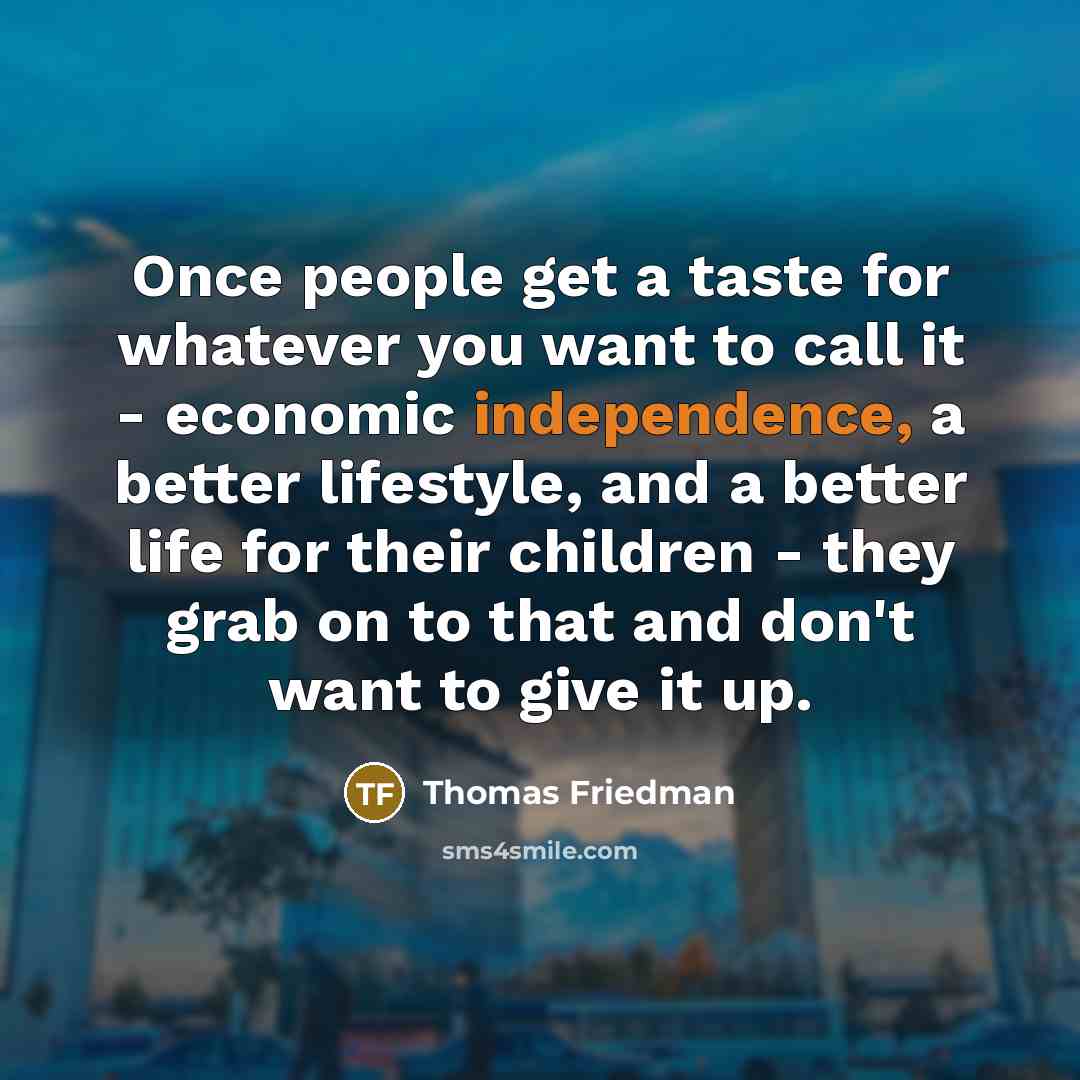 “Once people get a taste for whatever you want to…” quote by Thomas Friedman
