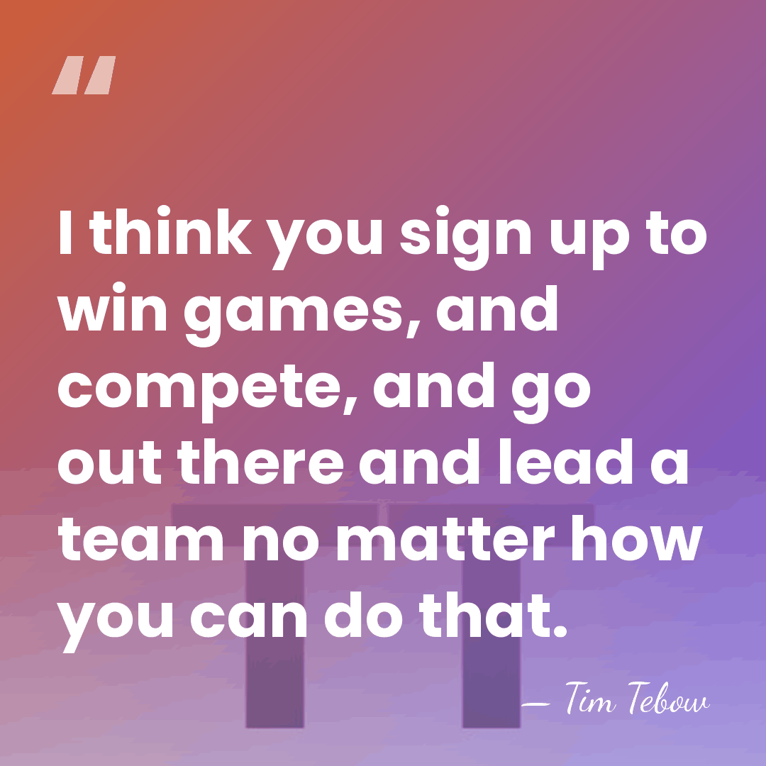I think you sign up to win games, and compete, and go&hellip; - Tim Tebow