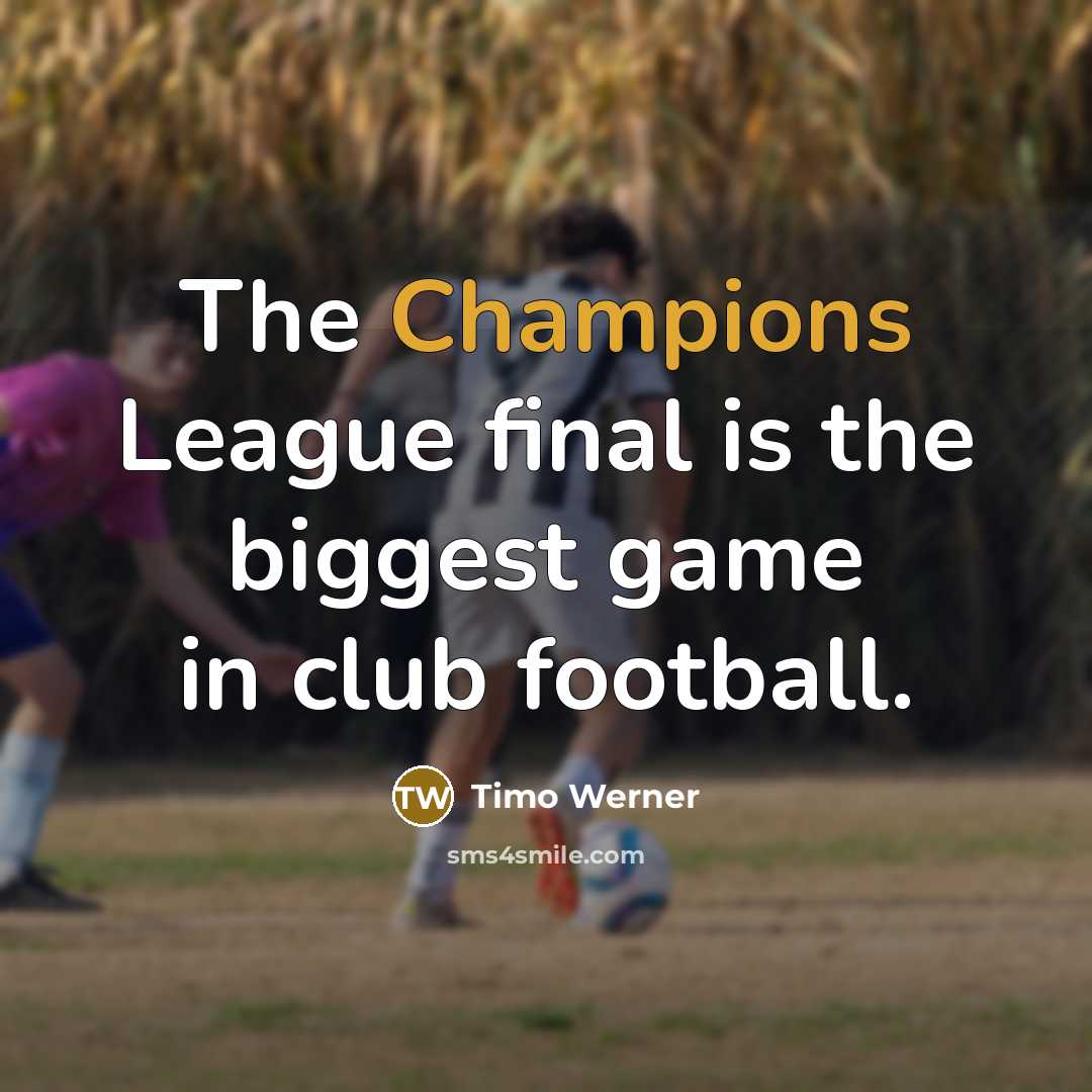 “The Champions League final is the biggest game in club…” quote by Timo Werner