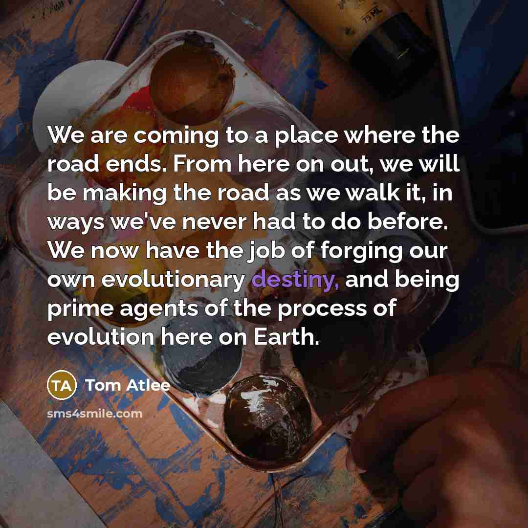 “We are coming to a place where the road ends.…” quote by Tom Atlee