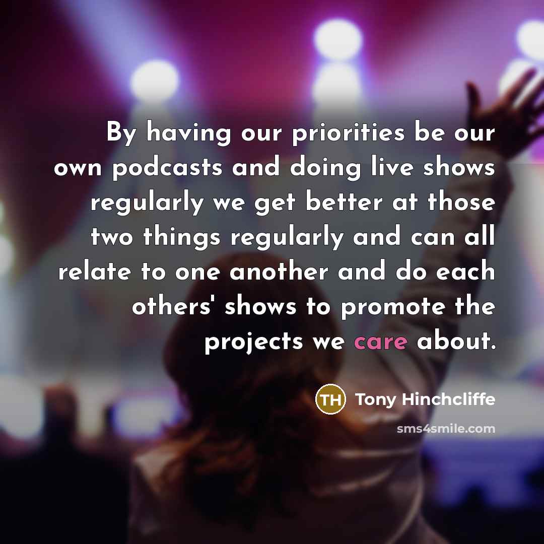 “By having our priorities be our own podcasts and doing…” quote by Tony Hinchcliffe