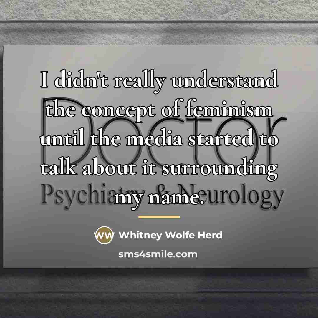“I didn't really understand the concept of feminism until the…” quote by Whitney Wolfe Herd