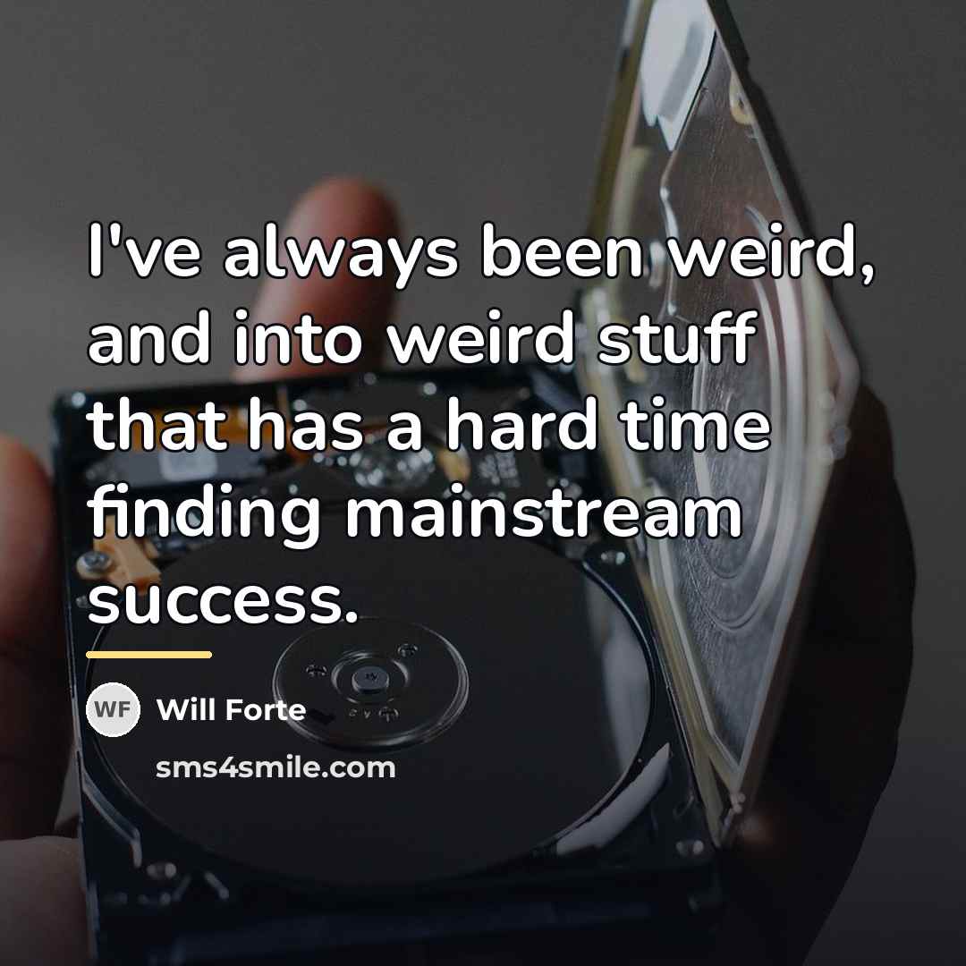 “I've always been weird, and into weird stuff that has…” quote by Will Forte
