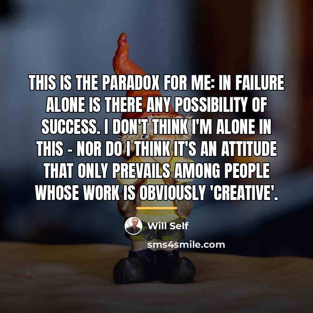 “This is the paradox for me: in failure alone is…” quote by Will Self