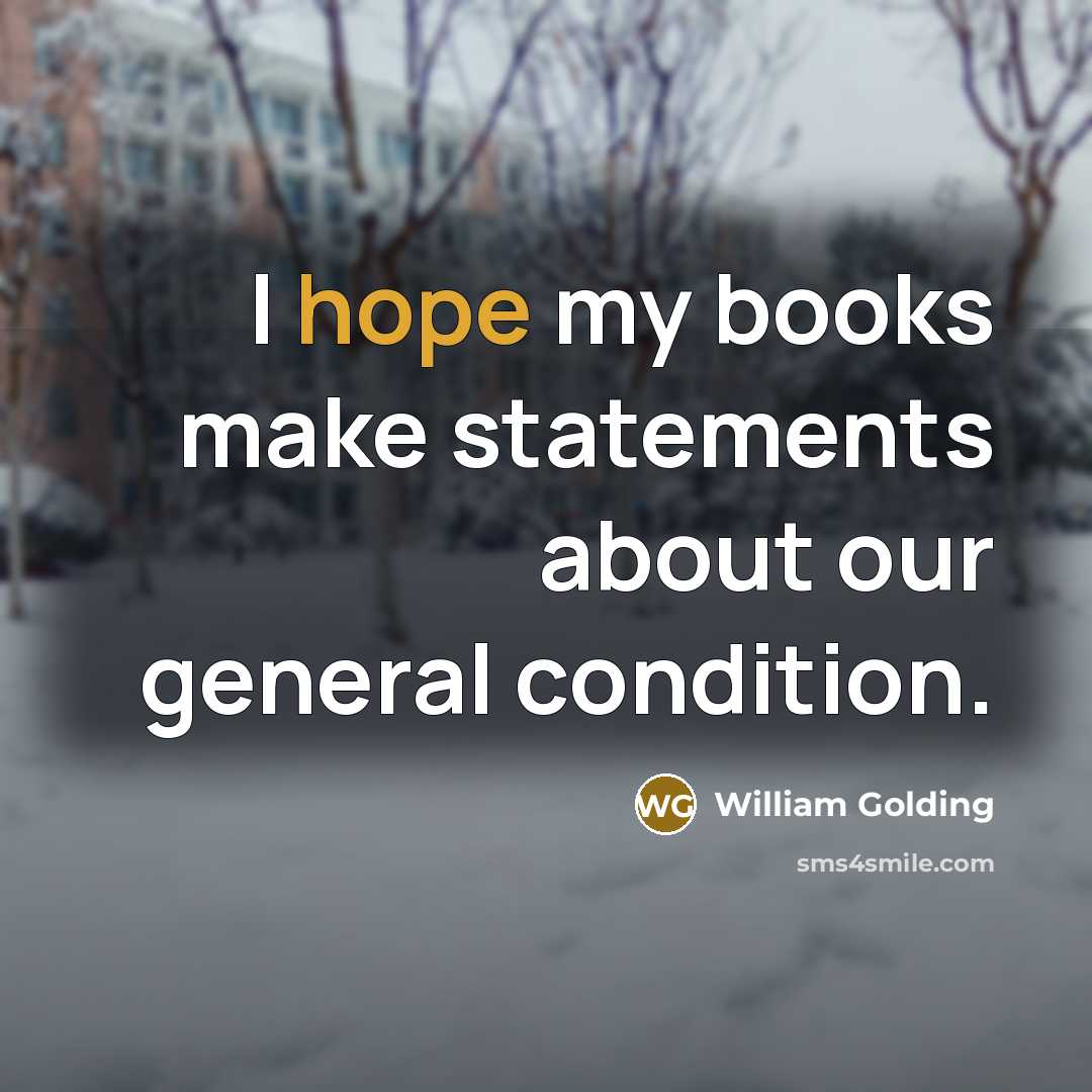 “I hope my books make statements about our general condition.…” quote by William Golding