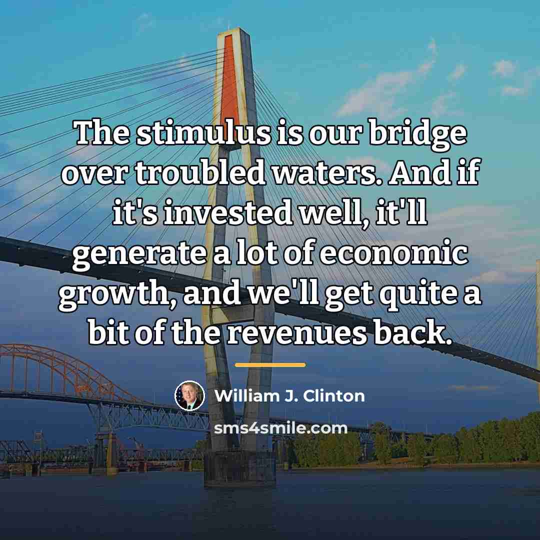 “The stimulus is our bridge over troubled waters. And if…” quote by William J. Clinton