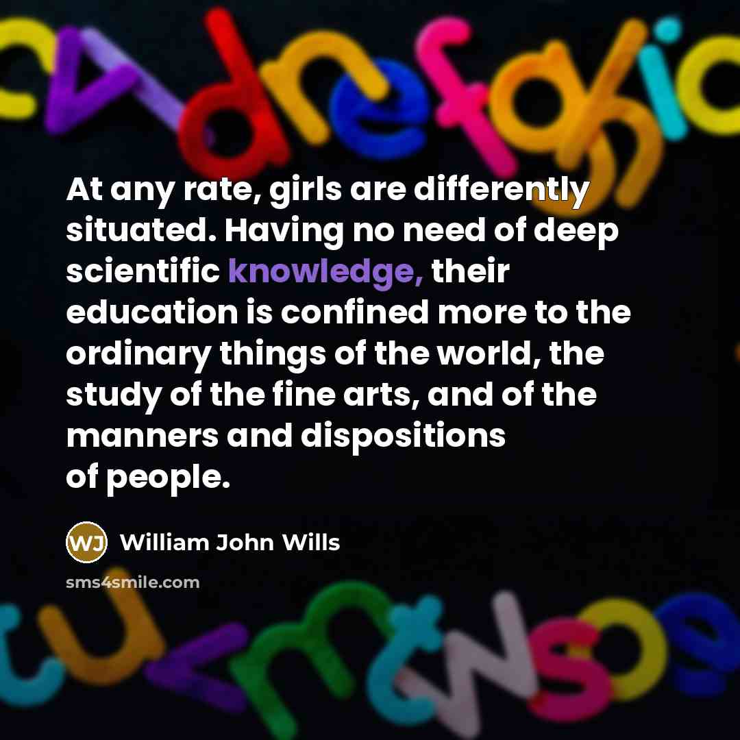 “At any rate, girls are differently situated. Having no need…” quote by William John Wills