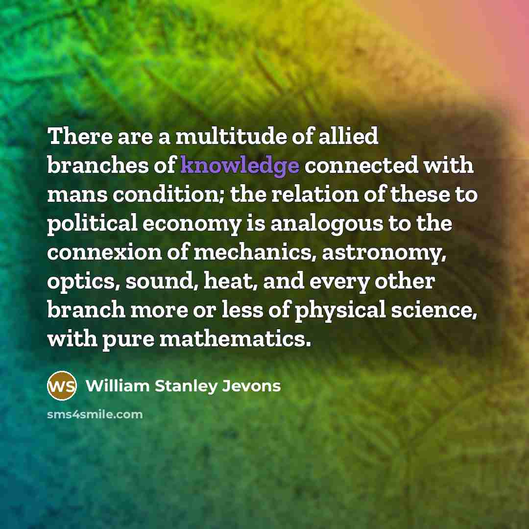 “There are a multitude of allied branches of knowledge connected…” quote by William Stanley Jevons