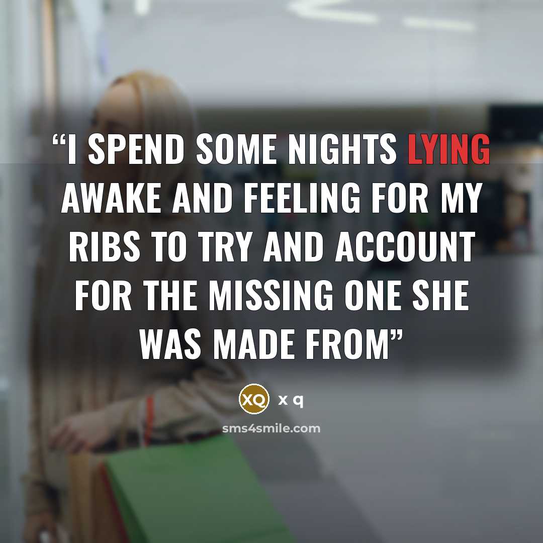 “I spend some nights lying awake and feeling for my ribs to try and account for the missing one she was made from” quote by x q