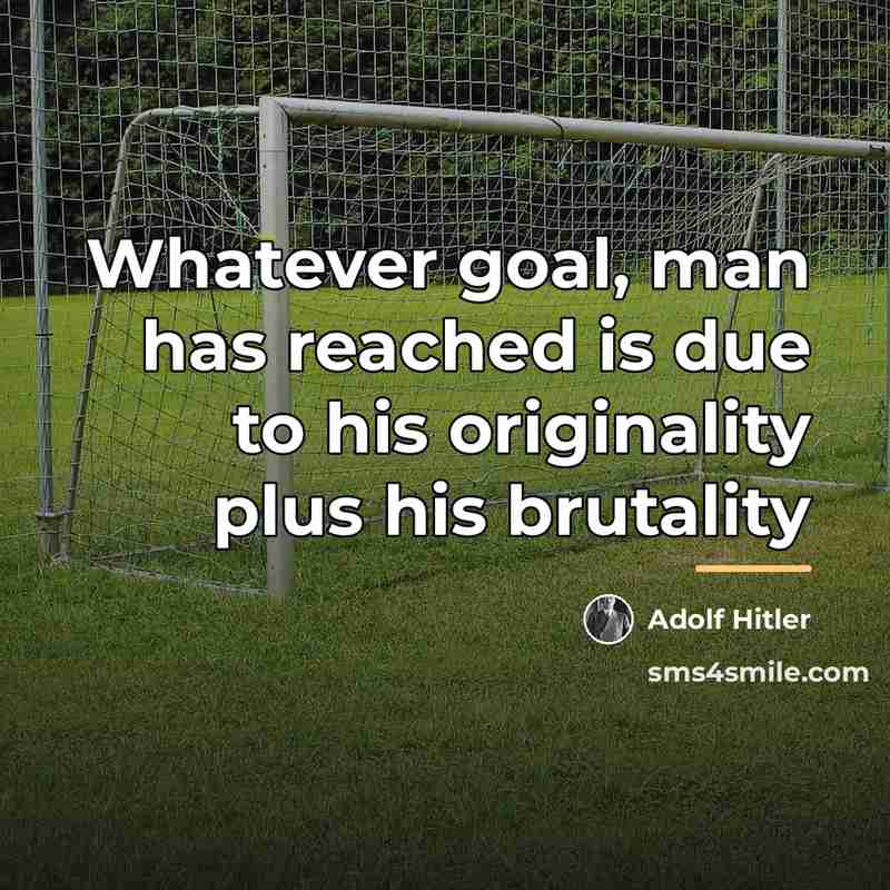 “Whatever goal, man has reached is due to his originality…” quote by Adolf Hitler