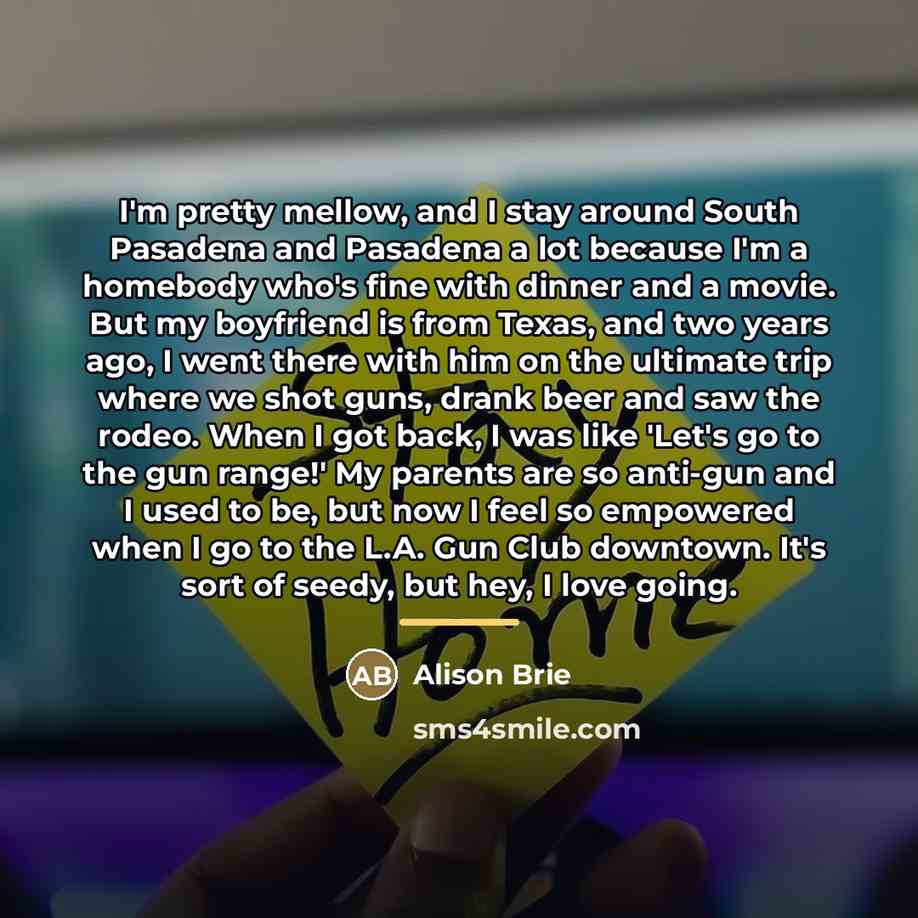 “I'm pretty mellow, and I stay around South Pasadena and…” quote by Alison Brie