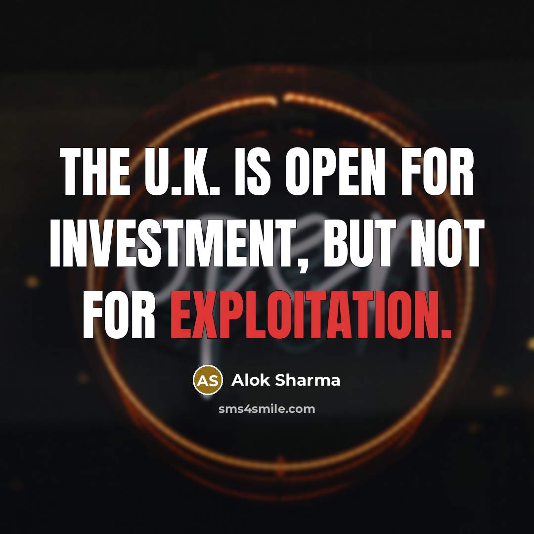 “The U.K. is open for investment, but not for exploitation.…” quote by Alok Sharma