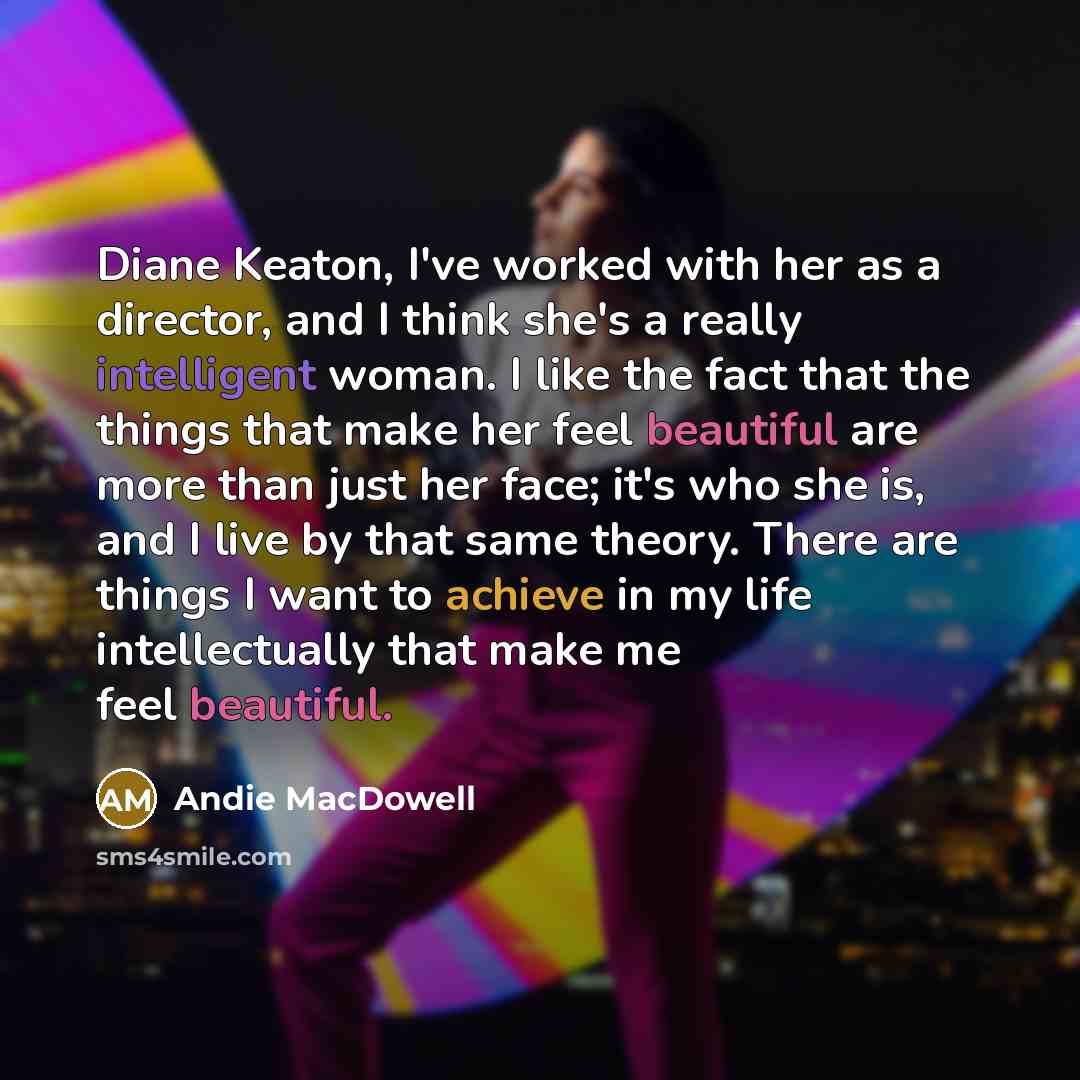 “Diane Keaton, I've worked with her as a director, and…” quote by Andie MacDowell