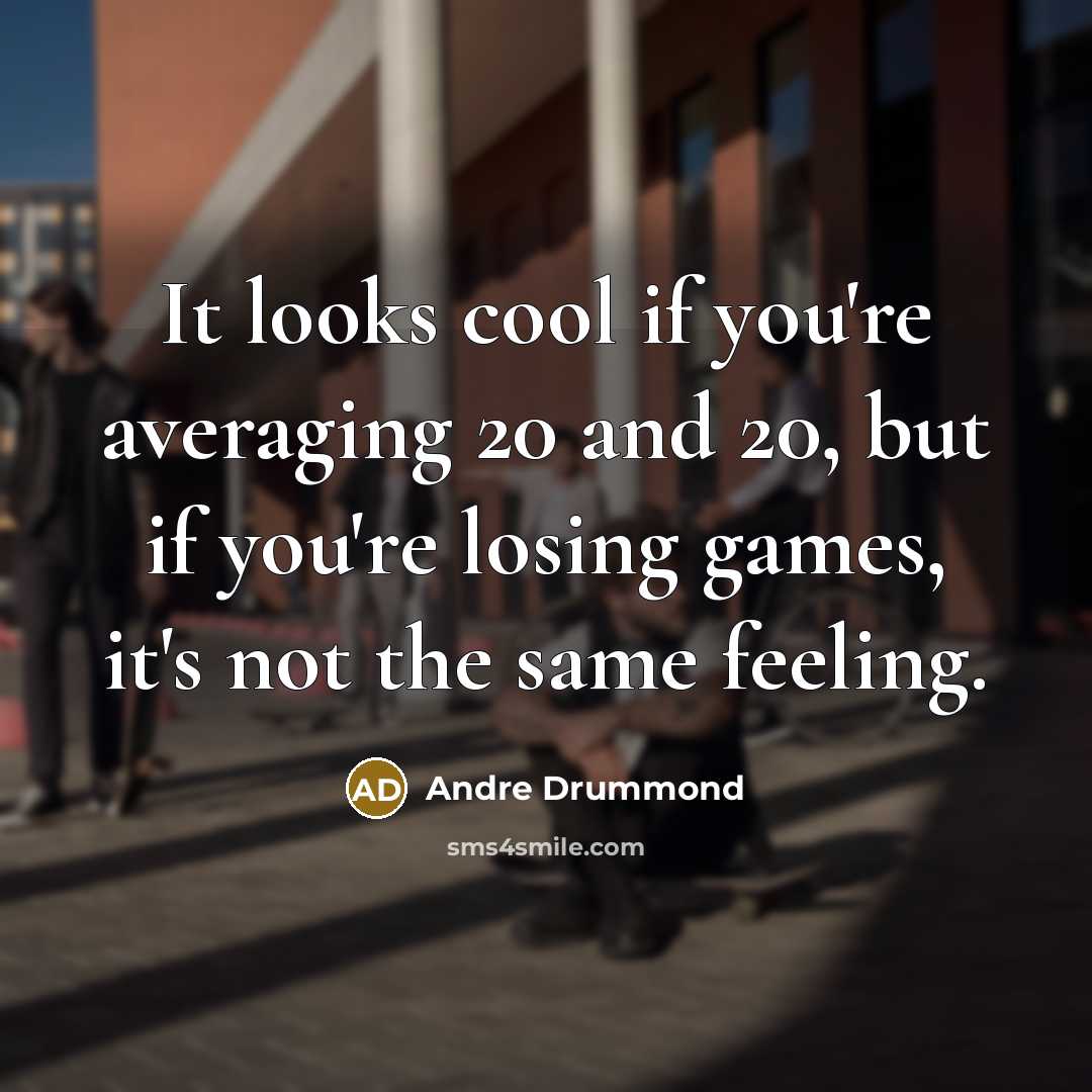 “It looks cool if you're averaging 20 and 20, but…” quote by Andre Drummond