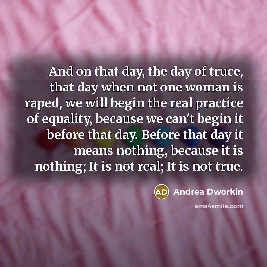 “And on that day, the day of truce, that day…” quote by Andrea Dworkin