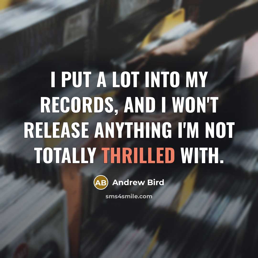 “I put a lot into my records, and I won't…” quote by Andrew Bird