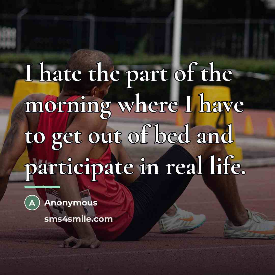 “I hate the part of the morning where I have…” quote by Anonymous
