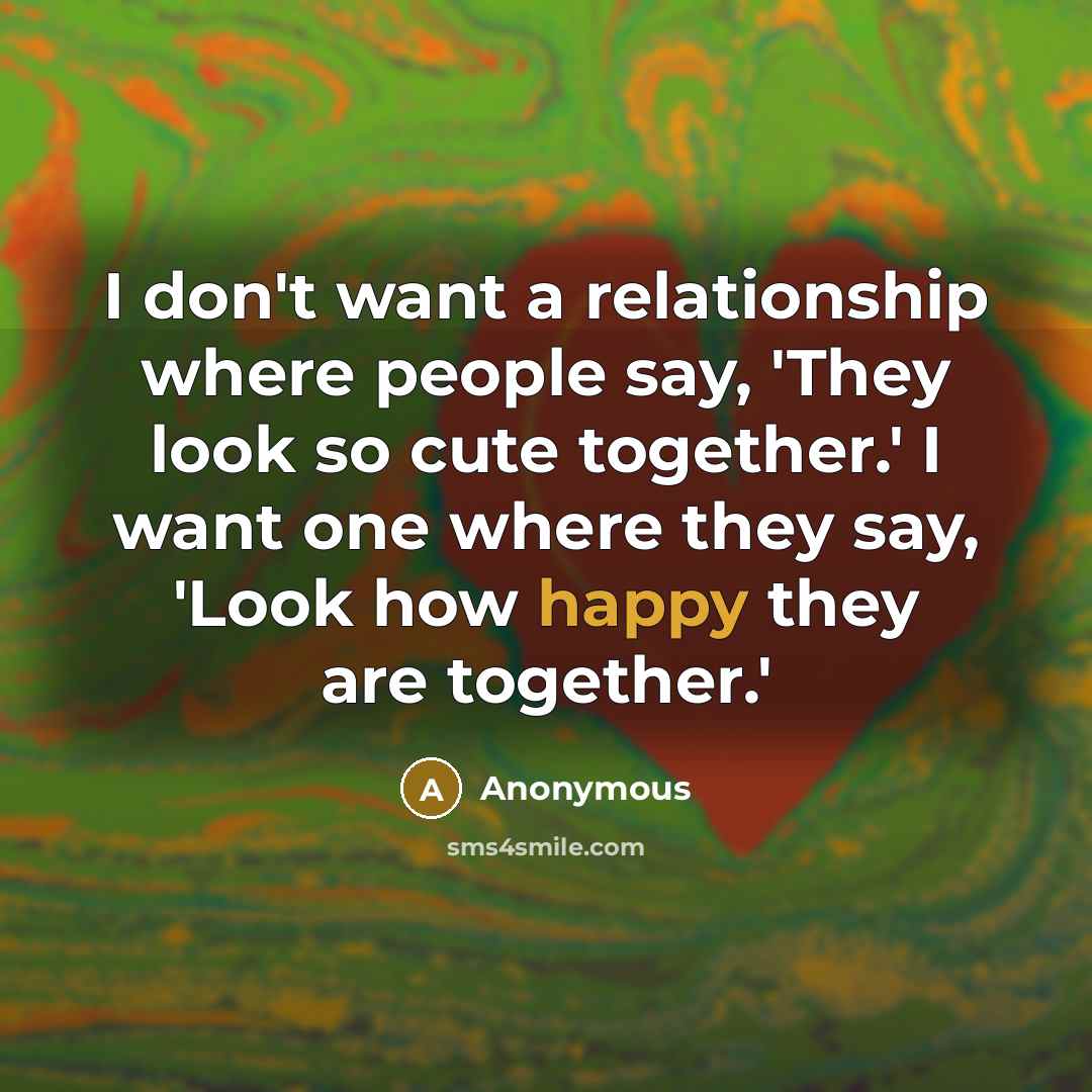 “I don't want a relationship where people say, 'They look…” quote by Anonymous