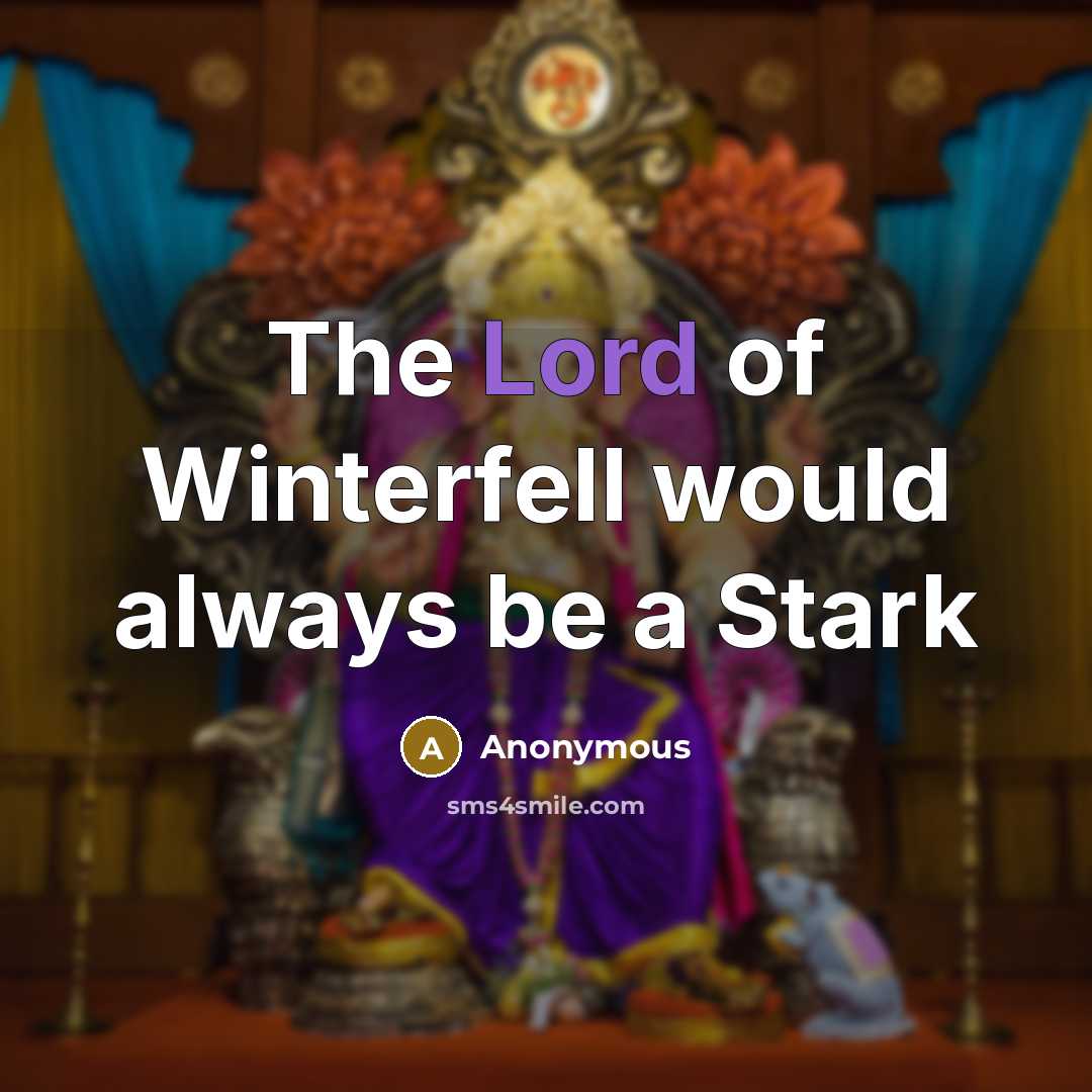 “The Lord of Winterfell would always be a Stark…” quote by Anonymous