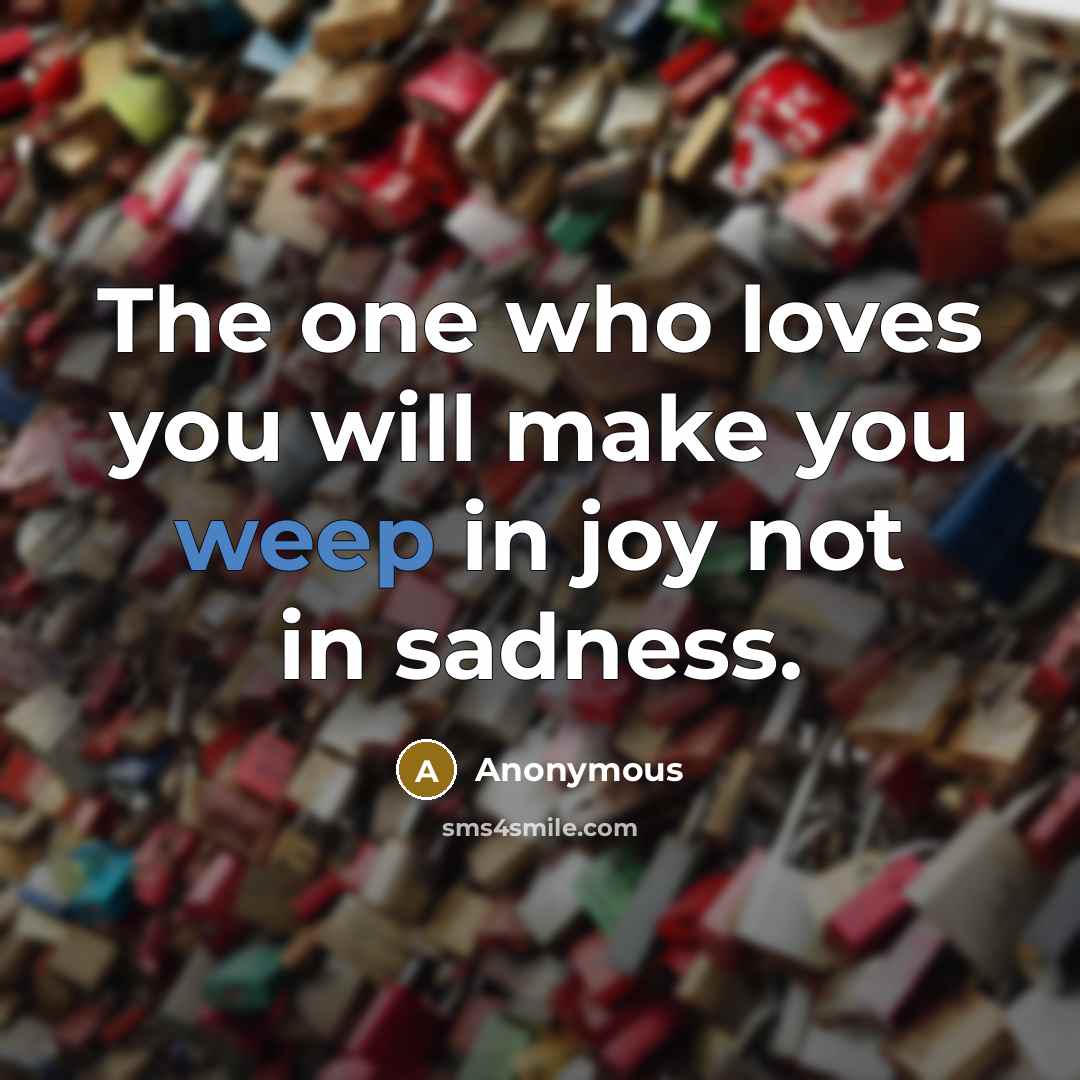 “The one who loves you will make you weep in…” quote by Anonymous