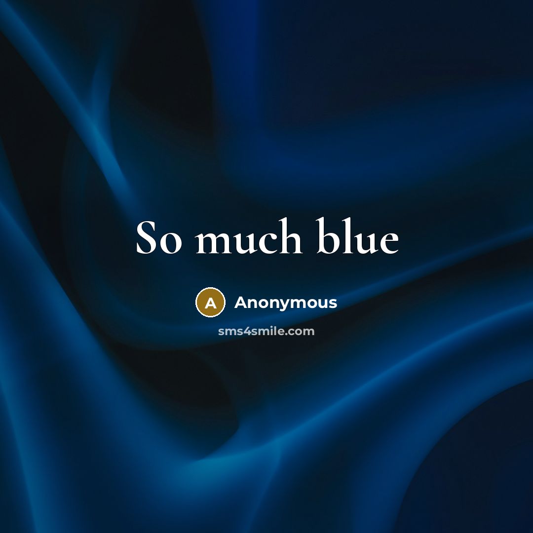 “So much blue…” quote by Anonymous