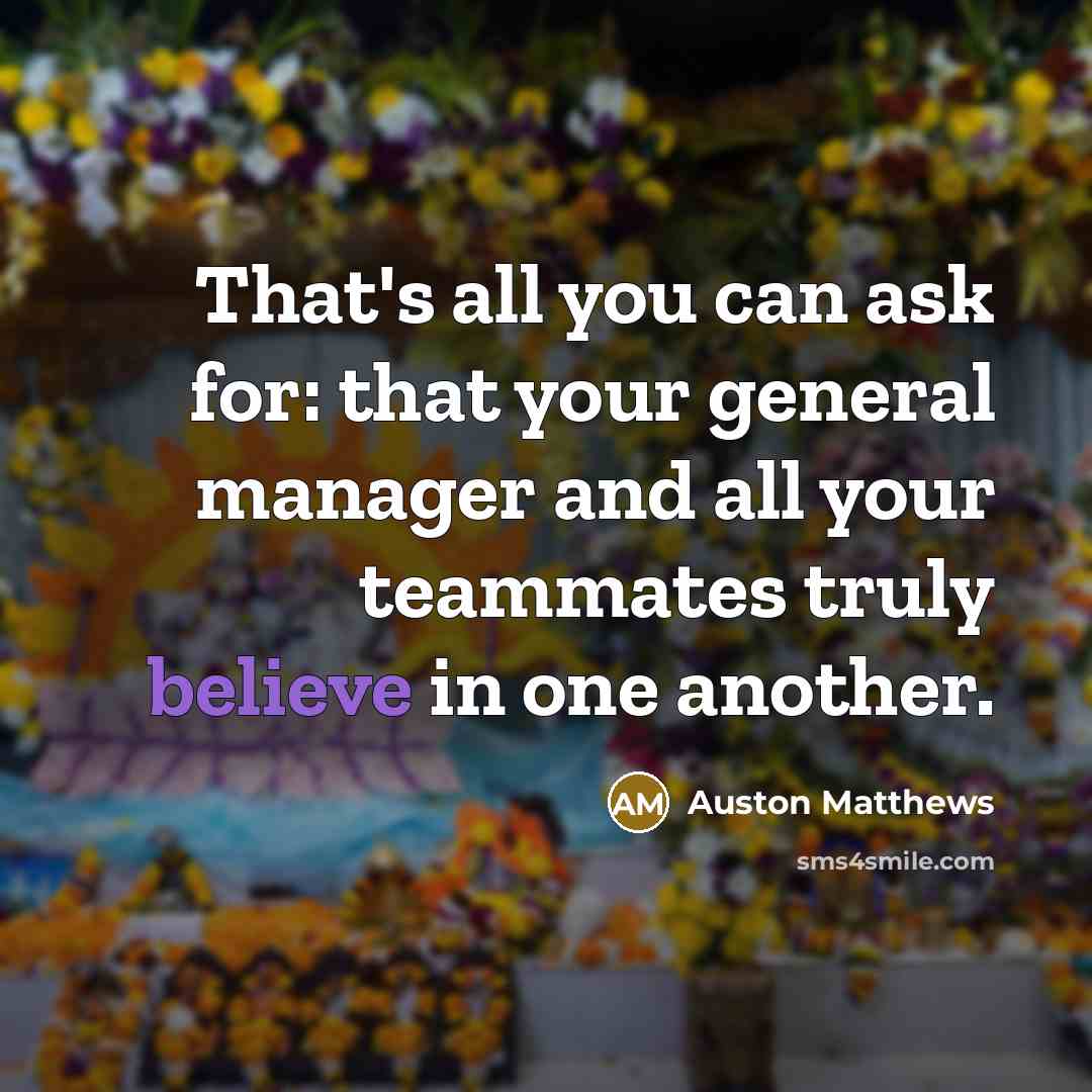 “That's all you can ask for: that your general manager…” quote by Auston Matthews