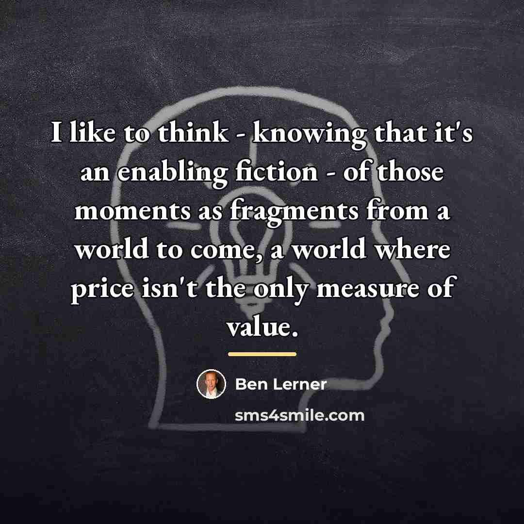 “I like to think - knowing that it's an enabling…” quote by Ben Lerner