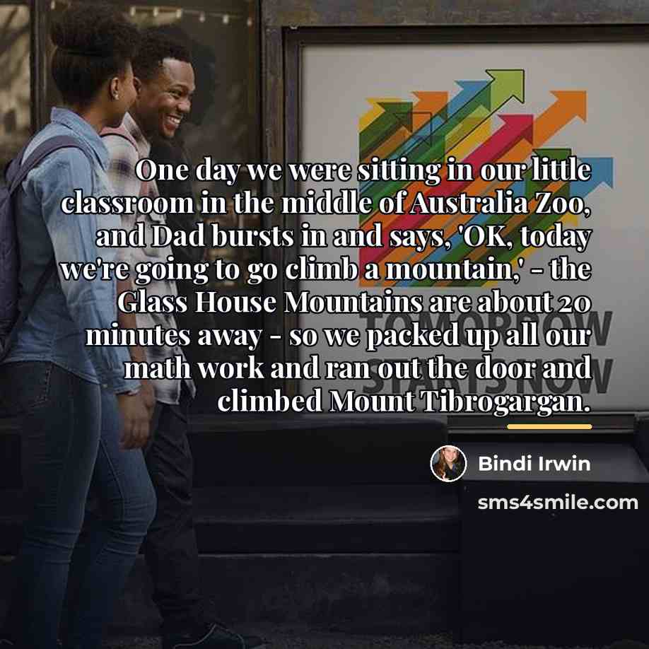 “One day we were sitting in our little classroom in…” quote by Bindi Irwin