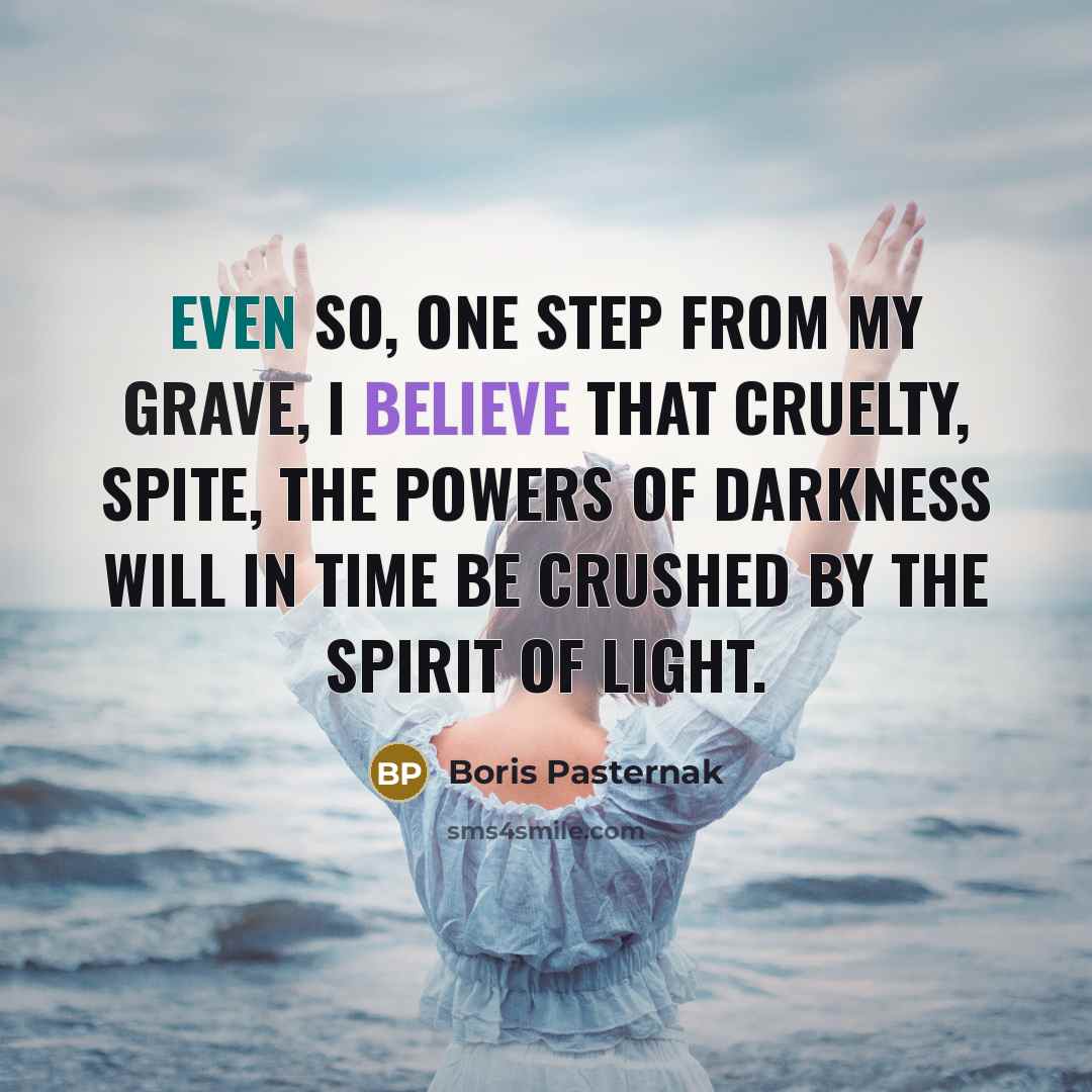“Even so, one step from my grave, I believe that…” quote by Boris Pasternak
